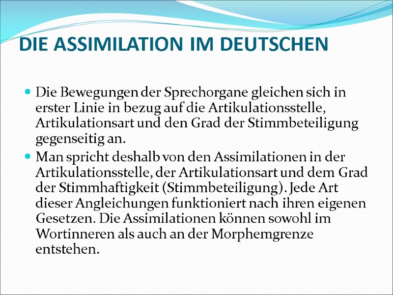 DIE ASSIMILATION IM DEUTSCHEN  Die Bewegungen der Sprechorgane gleichen sich in erster Linie